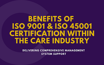 Benefits of ISO 9001:2015 and ISO 45001:2018 Certification within the Care Industry